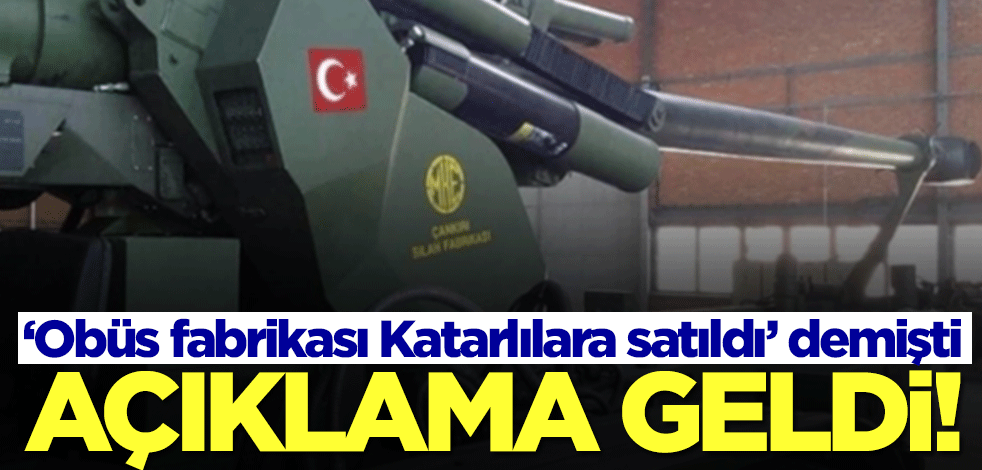 ‘Obüs fabrikası Katarlılara satıldı’ deyip ortalığı karıştırmıştı! Cumhurbaşkanlığından açıklama geldi