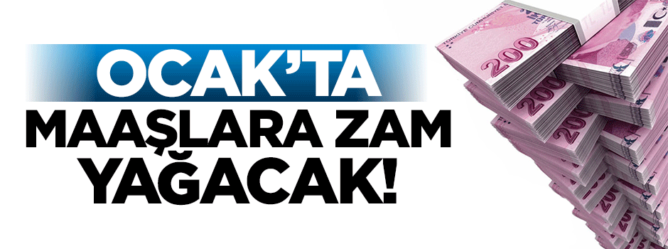 Ocak'ta maaşlara zam yağacak!