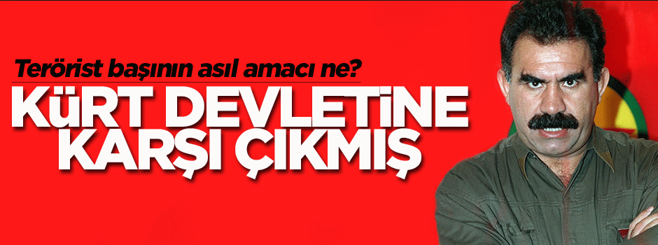 Öcalan, bağımsız Kürt devletine karşı çıkmış