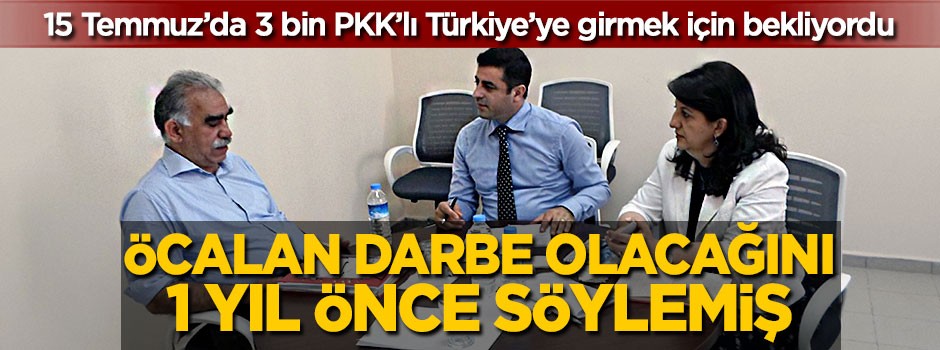 Öcalan darbe olacağını 1 yıl önce söylemiş!
