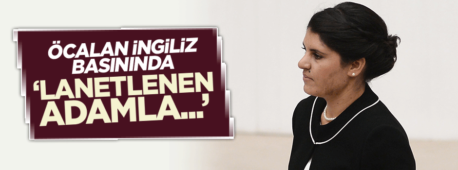 Öcalan İngiliz basınında: 'Lanetlenen adamla...'
