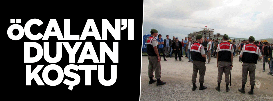 Öcalan posterini duyan inşaata koştu