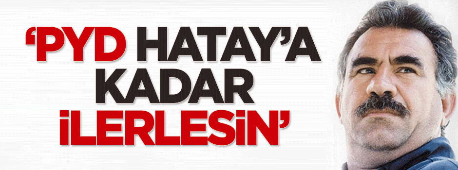Öcalan: PYD, Hatay'a kadar ilerlesin