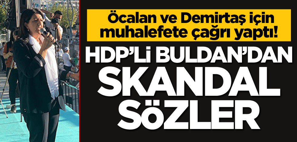 Öcalan ve Demirtaş için muhalefete çağrı yaptı! HDP'li Pervin Buldan'dan skandal sözler