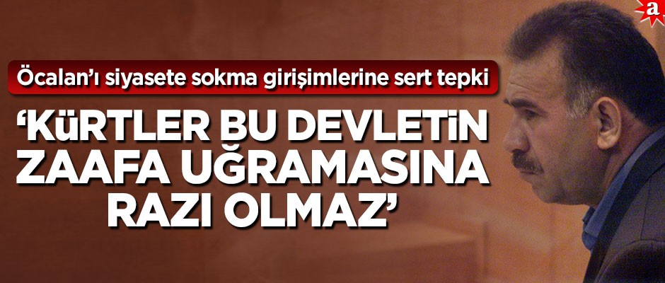 Öcalan’ı siyasete sokma girişimlerine sert tepki: Kürtler bu devletin zaafa uğramasına razı olmaz!