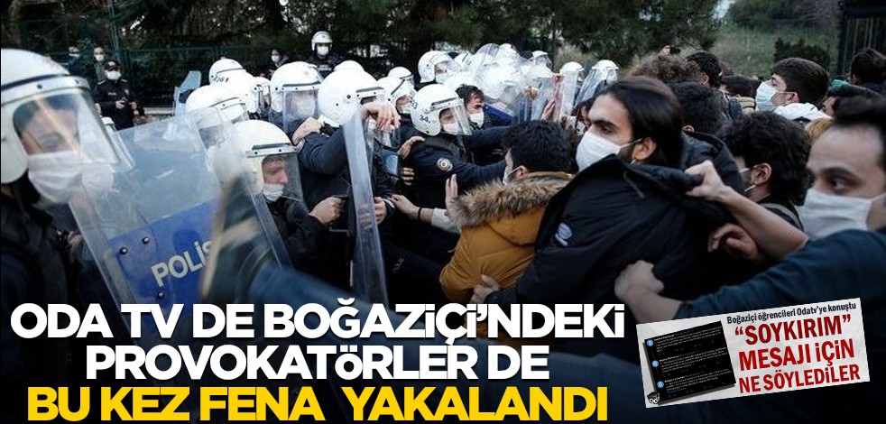 Oda TV de Boğaziçi’ndeki provokatörler de bu kez fena yakalandı