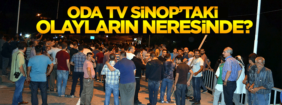 ODA TV Sinop Durağan'daki olayların neresinde?