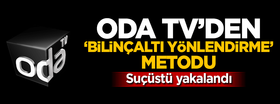 Oda TV'den 'Bilinçaltı yönlendirme' metodu! Suçüstü yakalandı