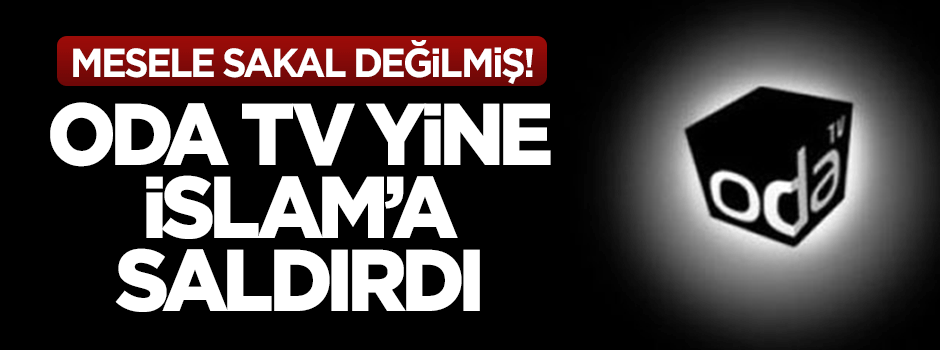 Oda TV yine İslam'a saldırdı