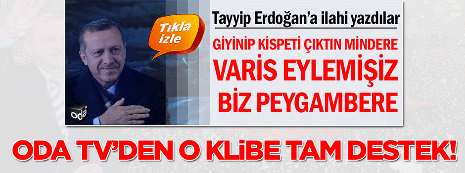 Oda TV'den Akit TV'deki Erdoğan klibine tam destek!