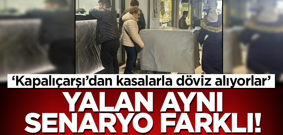 'Kapalı Çarşı'dan kasalarla döviz satın alıyorlar' Yalan aynı senaryo farklı!