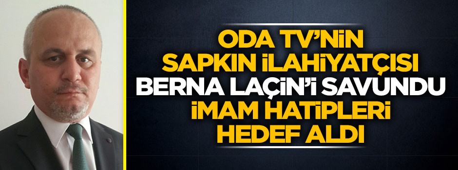 Oda TV'nin sapkın ilahiyatçısı imam hatipleri hedef aldı