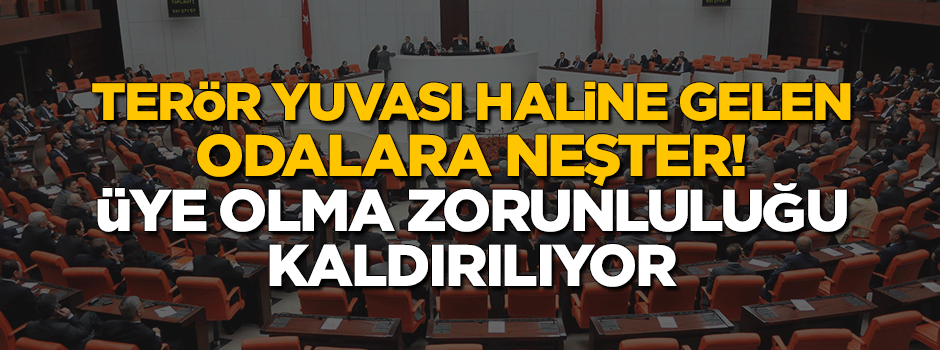 Odalara neşter! Üye olma zorunluluğu kaldırılıyor