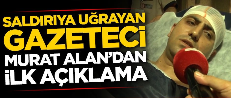 Odatv, FETÖ ve Kemalistlerin tahrik ettiği teröristlerin saldırısına uğrayan Murat Alan'dan ilk açıklama!