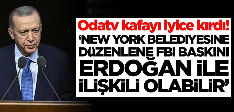 Odatv kafayı iyice kırdı! "New York Belediyesine yapılan FBI baskınının ucu Erdoğan'a dokunabilir'
