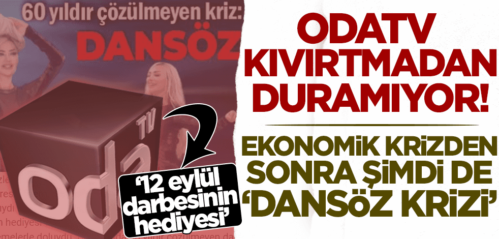 Odatv kıvırtmadan duramıyor! 'Dansöz'lük uğruna darbecileri bile meşrulaştırdılar