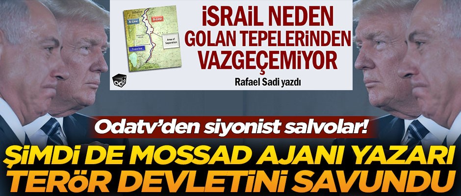 Odatv'den siyonist salvolar! Şimdi de MOSSAD ajanı yazarı terör devletini savundu