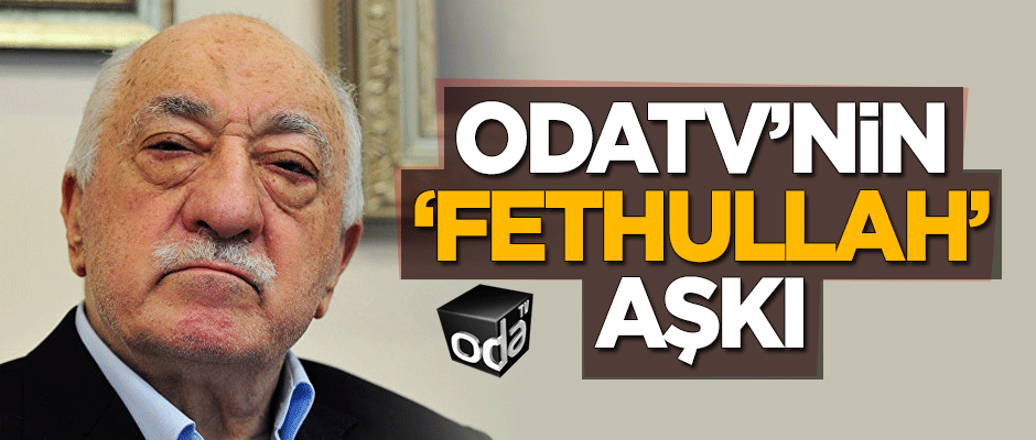 Odatv'nin 'Fethullah' aşkı!