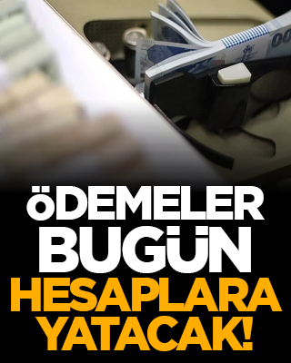 Ödemeler bugün hesaplara yatacak!