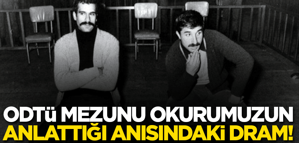 ODTÜ mezunu okurumuzun anlattığı hatırasındaki 'Yusuf Aslan dramı!'