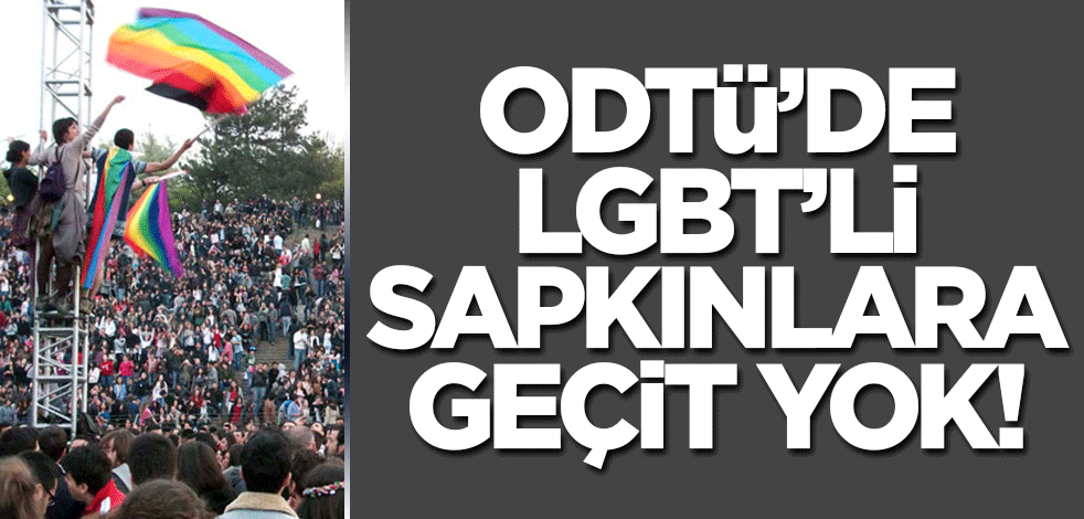 ODTÜ Rektörlüğü'nden LGBT'li sapkınlara geçit yok! Açıklama yapıldı...