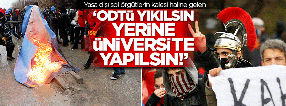 ''ODTÜ yıkılsın yerine üniversite yapılsın!''