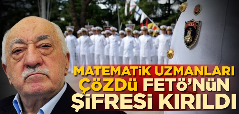 ODTÜ'lü matematik uzmanları çözdü, FETÖ'nün şifresi kırıldı! Örgütün askeri sınavlardaki düzenbazlığı ortaya çıktı