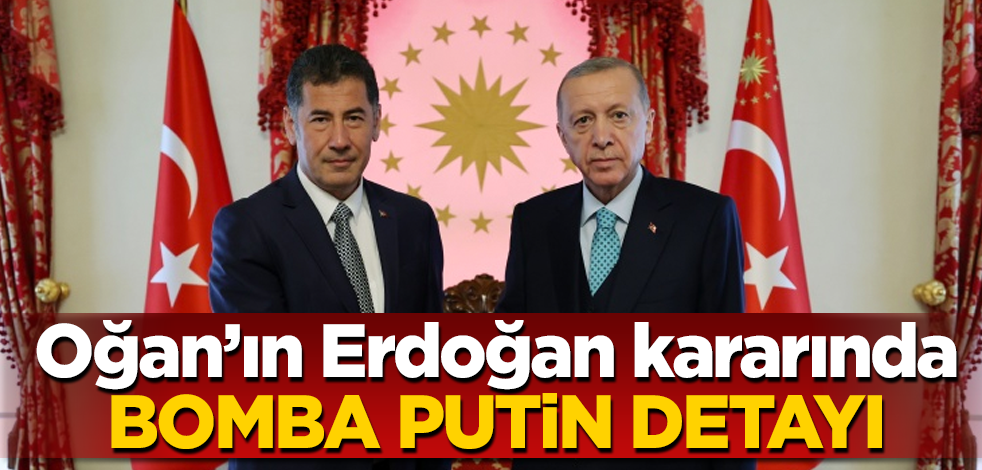 Oğan’ın Erdoğan kararında bomba Putin detayı