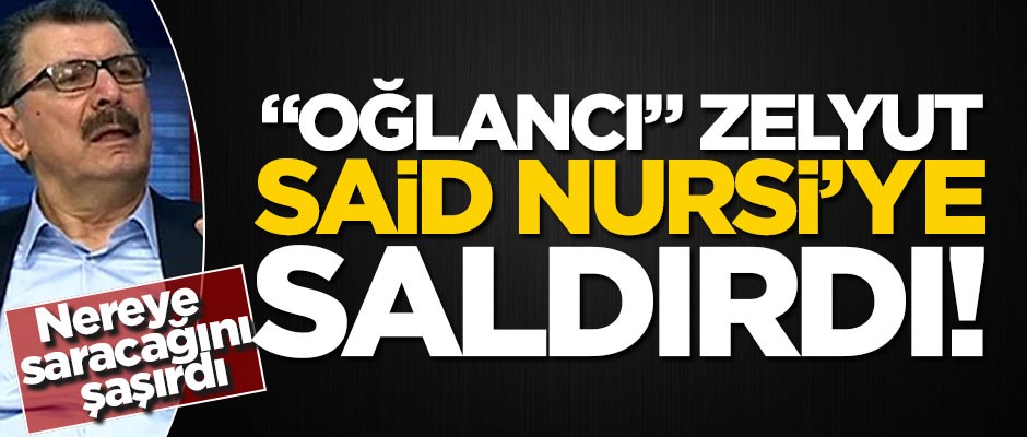 "Oğlancı" Rıza Zelyut bu kez Said Nursi’ye saldırdı!