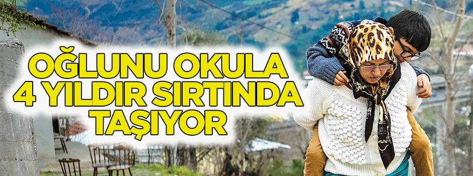 Oğlunu okula 4 yıldır sırtında taşıyor