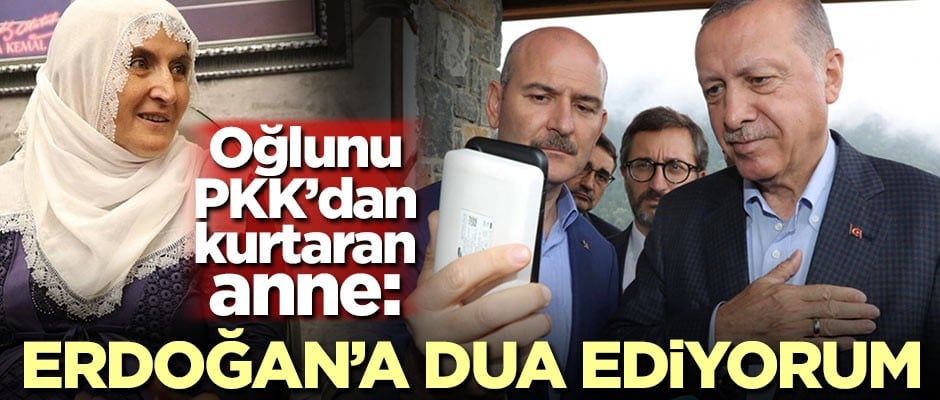 Oğlunu PKK'dan kurtaran anne: Erdoğan'a dua ediyorum