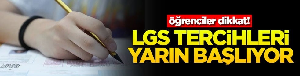 Öğrenciler dikkat: LGS tercihleri yarın başlıyor