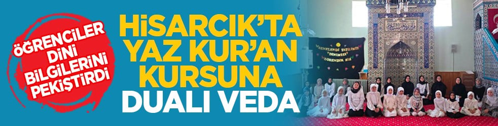Öğrenciler dini bilgilerini pekiştirdi: Hisarcık’ta Yaz Kur’an Kursuna dualı veda