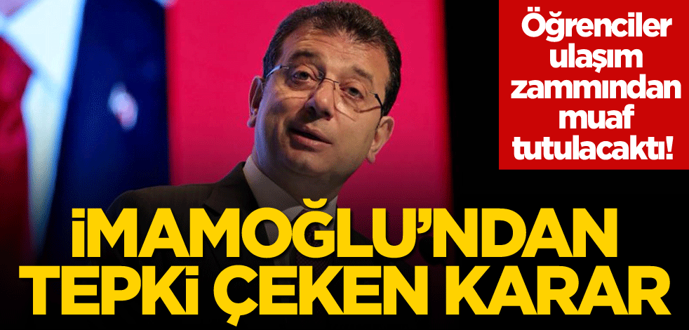 Öğrenciler ulaşım zammından muaf tutulacaktı! İmamoğlu'ndan tepki çeken karar
