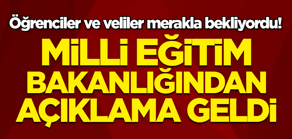 Öğrenciler ve veliler merakla bekliyordu! Milli Eğitim Bakanlığından açıklama geldi