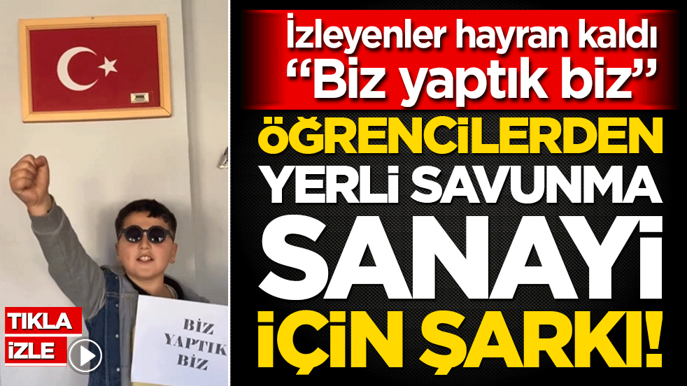 Öğrencilerden yerli savunma sanayi için şarkı! İzleyenler hayran kaldı