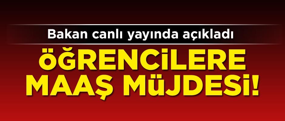 Öğrencilere maaş müjdesi! Bakan canlı yayında açıkladı