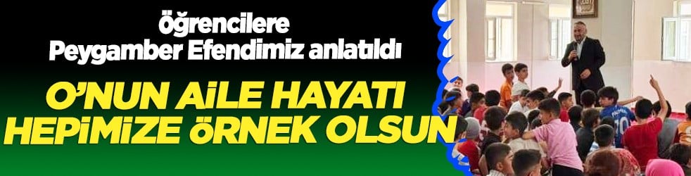 Öğrencilere Peygamber Efendimiz anlatıldı: O’nun aile hayatı hepimize örnek olsun