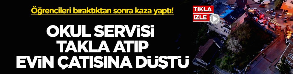 Öğrencileri bıraktıktan sonra kaza yaptı! Okul servisi takla atıp evin çatısına düştü