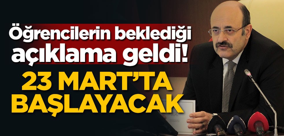 Öğrencilerin beklediği haber geldi! 23 Mart'ta başlayacak