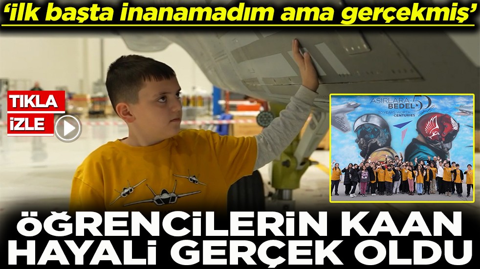 Öğrencilerin KAAN hayali gerçek oldu