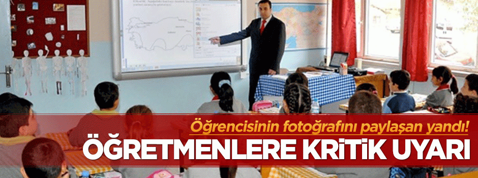Öğrencisinin fotoğrafını paylaşan öğretmen yandı!