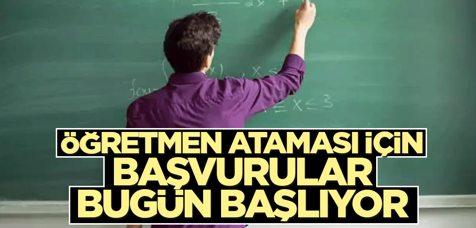 Öğretmen ataması için başvurular bugün başlıyor