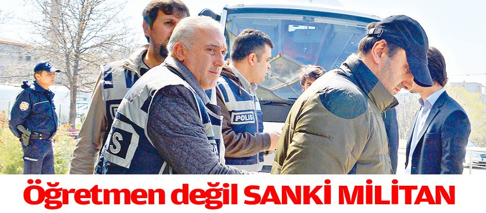 Öğretmen değil sanki militan
