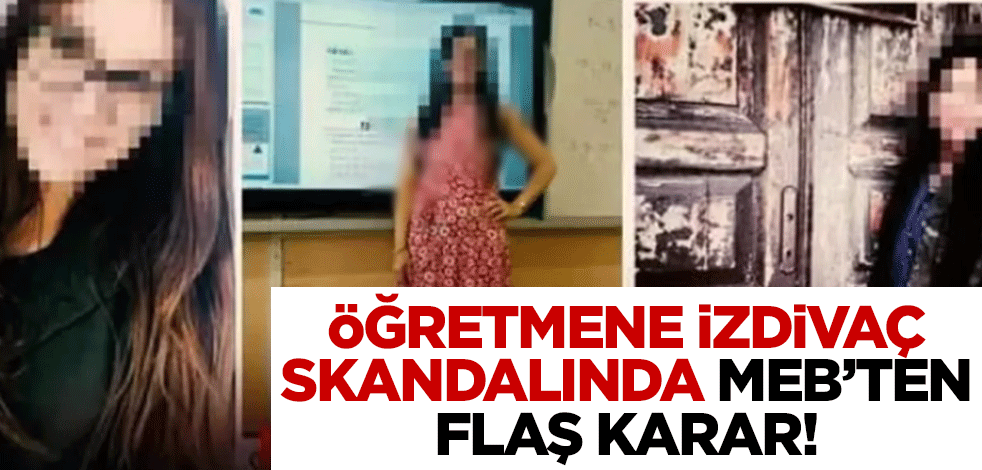 Öğretmene izdivaç skandalında MEB'ten flaş karar!
