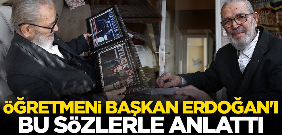 Öğretmeni Cumhurbaşkanı Erdoğan'ı bu sözlerle anlattı
