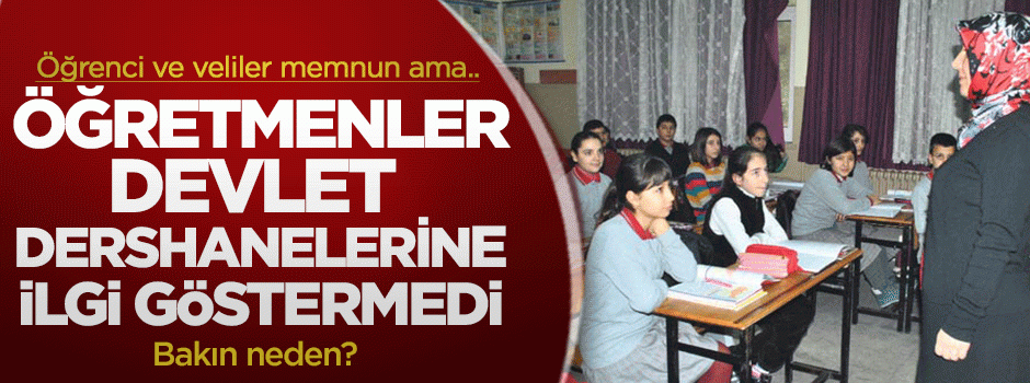 Öğretmenler 'devlet dershanelerine' ilgi göstermedi!