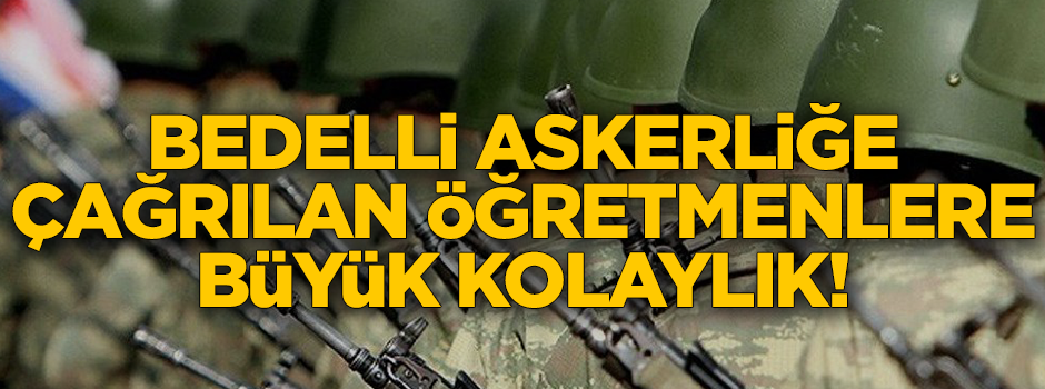 Bedelli askerlikten yaralanmak isteyen öğretmenlere büyük kolaylık