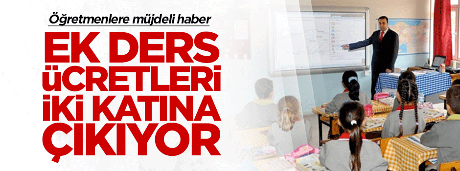 Öğretmenlere müjde! Ek ders ücretleri iki katına çıkıyor