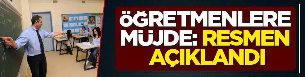 Öğretmenlere müjde: Resmen açıklandı
